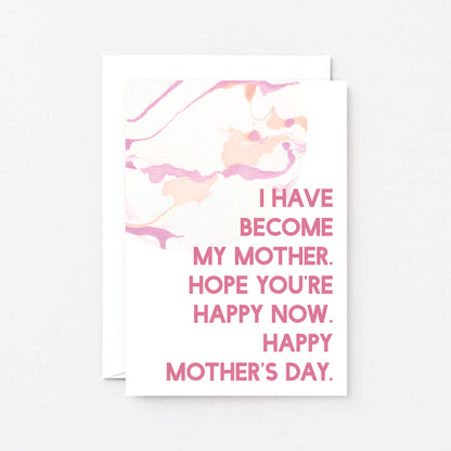 Mother's Day Card by SixElevenCreations. Reads I have become my mother. Hope you're happy now. Happy Mother's Day. Product Code SEM0021A6