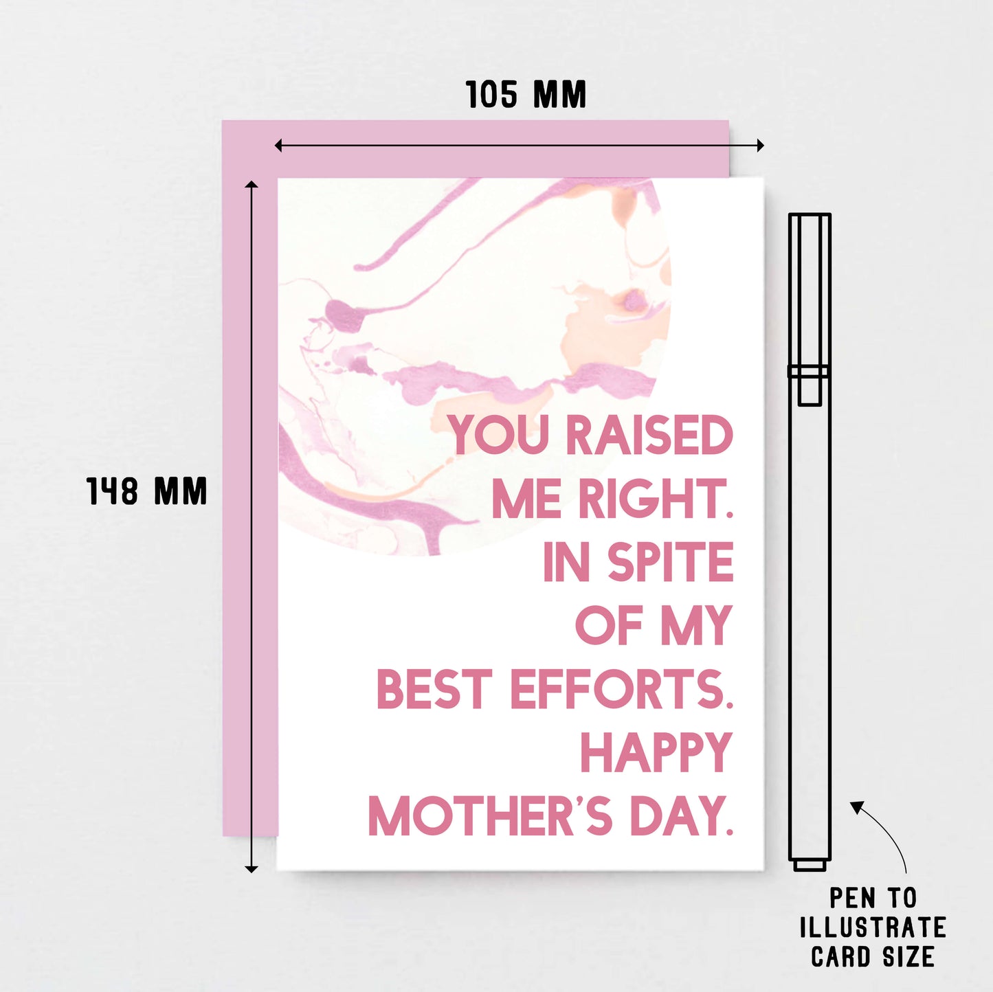 Mother's Day Card by SixElevenCreations. Reads You raised me right. In spite of my best efforts. Happy Mother's Day. Product Code SEM0023A6