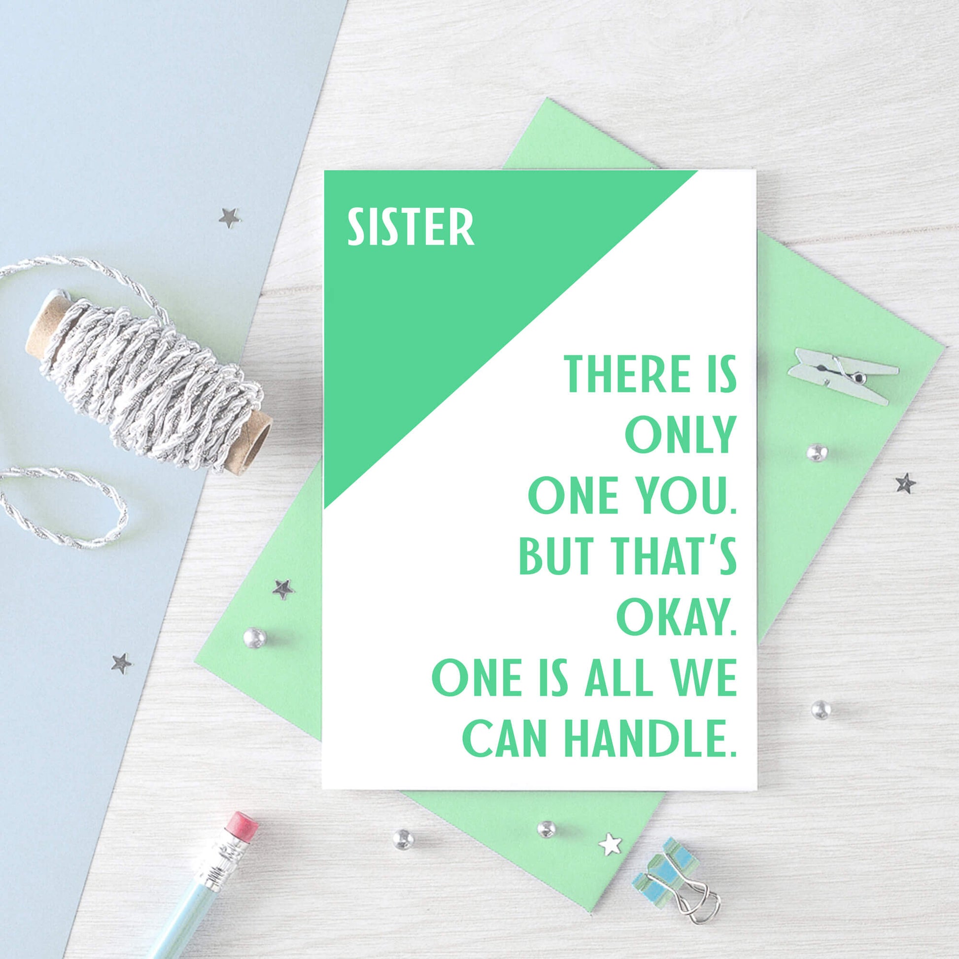 Sister Card by SixElevenCreations. Reads Sister There is only one you. But that's okay. One is all we can handle. Product Code SE3042A6