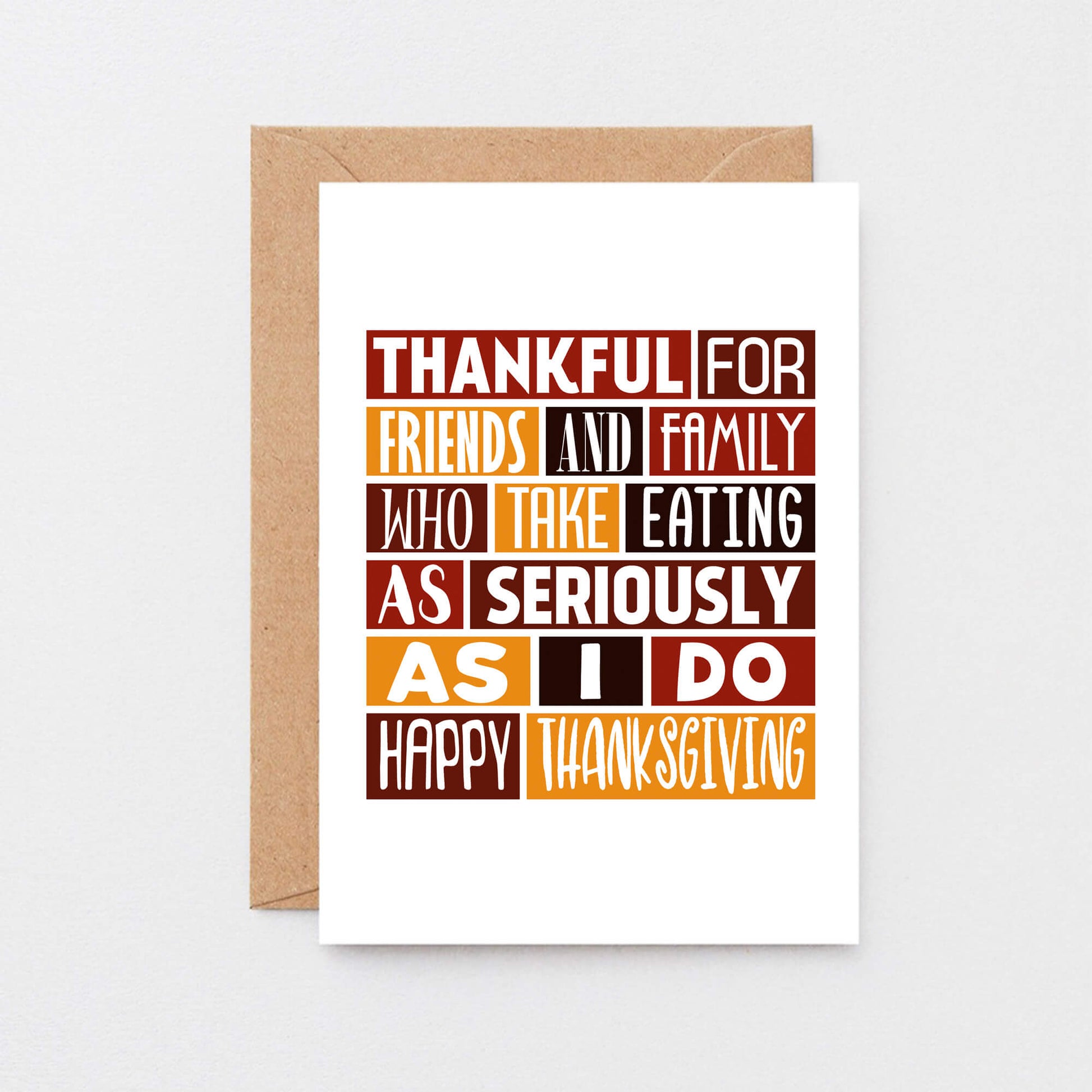 Thanksgiving Card by SixElevenCreations. Reads Thankful for friends and family who take eating as seriously as I do. Happy Thanksgiving. Product Code SEH0004A6