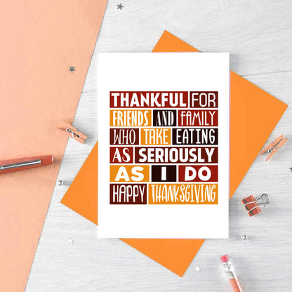 Thanksgiving Card by SixElevenCreations. Reads Thankful for friends and family who take eating as seriously as I do. Happy Thanksgiving. Product Code SEH0004A6