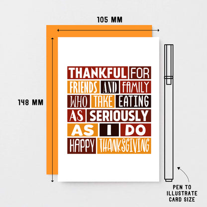 Thanksgiving Card by SixElevenCreations. Reads Thankful for friends and family who take eating as seriously as I do. Happy Thanksgiving. Product Code SEH0004A6